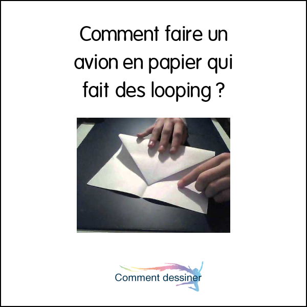 Comment faire un avion en papier qui fait des looping